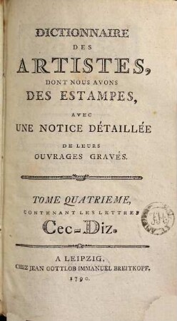 Dictionnaire Des Artistes, Dont Nous Avons Des Estampes : Avec Une Notice Detaillée De Leurs Ouvrages Gravés, Tome Quatrieme. Contenant Les Lettres Cec-Diz.