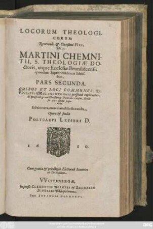 2: Loci Theologici Reverendi Et Clarissimi Viri, Dn. Martini Chemnitii, Sacrae Theologiae Doctoris, atque Ecclesiae Brunsvicensis quondam Superintendentis fidelissimi : Quibus Et Loci Communes D. Phil. Melanchthonis Perspicue Explicantur, & quasi integrum Christianae doctrinae corpus, Ecclesiae Dei sincere proponitur