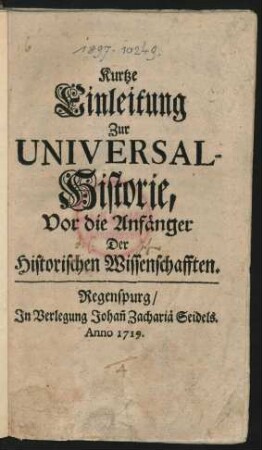 Kurtze Einleitung Zur Universal-Historie : Vor die Anfänger der Historischen Wissenschafften