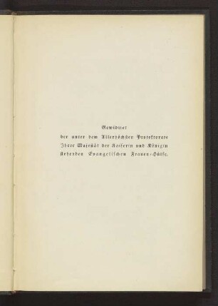 Gewidmet der unter dem Allerhöchsten Protektorate Ihrer Majestät der Kaiserin und Königin stehenden Evangelischen Frauen-Hülfe