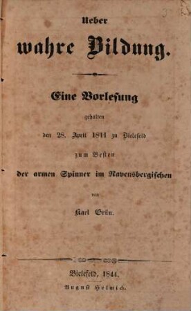 Ueber wahre Bildung : Eine Vorlesung gehalten den 28. April 1844 zu Bielefeld zum Besten der armen Spinner im Ravensbergischen