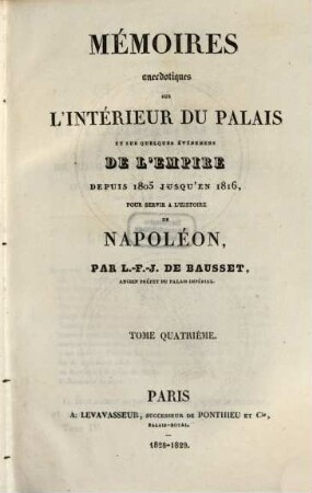 Mémoires anecdotiques sur l'intérieur du Palais et sur quelques événemens de l'empire : depuis 1805 jusqu'au 1er mai 1814 ; pour servir a l'histoire de Napoléon. 4
