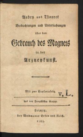 Andry und Thouret Beobachtungen und Untersuchungen über den Gebrauch des Magnets in der Arzneykunst : Mit zwo Kupfertafeln ; Aus dem Französischen übersetzt