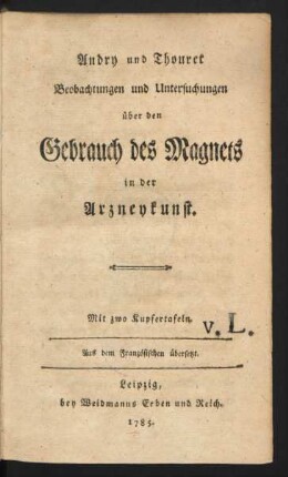 Andry und Thouret Beobachtungen und Untersuchungen über den Gebrauch des Magnets in der Arzneykunst : Mit zwo Kupfertafeln ; Aus dem Französischen übersetzt