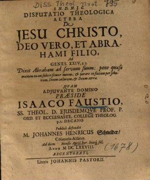Disputatio Theologica Altera De Jesu Christo, Deo Vero, Et Abrahami Filio : Ad Genes. XXIV,2.3. Dixit Abraham ad servum suum: pone quaeso manum tuam subter femur meum, & jurare te faciam per Jehovam, Deum coelorum, & Deum terrae