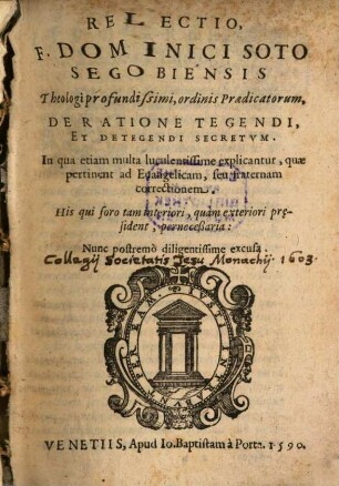 Relectio Fratris Dominici Soto ... de ratione legendi et delegendi secretum