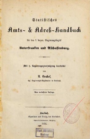 Statistisches Amts- & Adress-Handbuch für den k. bayer. Regierungsbezirk Unterfranken und Aschaffenburg : mit h. Regierungsgenehmigung bearb.