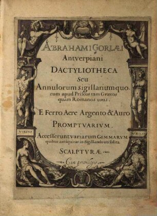 Abrahami Gorlaei Antverpiani Dactyliotheca seu annulorum sigillarium quorum apud Priscos tam Graecos quam Romanos usus e ferro aere argento & auro promptuarium : accesserunt variarum gemmarum quibus antiquitas in sigillando uti solita scalpturae