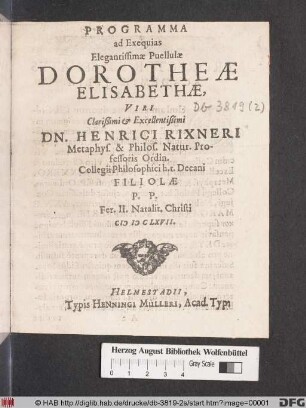 Programma ad Exequias Elegantissimae Puellulae Dorotheae Elisabethae, Viri ... Dn. Henrici Rixneri Metaphys. & Philos. Natur. Professoris Ordin. ... Filiolae : P.P. Fer. II. Natalit. Christi MDCLXVII.