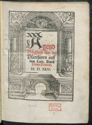 Agend || Büchlein für die || Pfarrherrn auff || dem Land. Durch || Vitum Dietrich.||