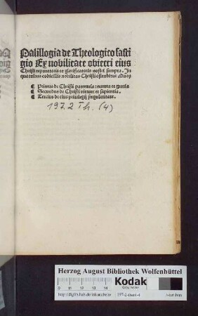 Palillogia de Theologico fastigio Ex nobilitate obiecti eius Christi reparatoris et glorificatoris nostri sumpta. In qua tribus codicillis nobilitas Christi ostenditur Quo[rum] Primus de Christi parentela: natura et gratia Secundus de Christi virtute et sapientia. Tercius de eius priuilegij singularitate