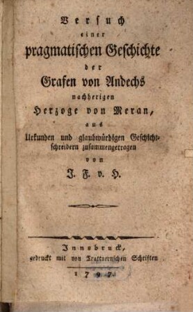 Versuch einer pragmatischen Geschichte der Grafen von Andechs nachherigen Herzoge von Meran : aus Urkunden und glaubwürdigen Geschichtschreibern zusammengetragen