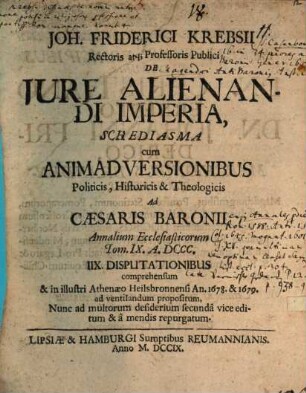 De iure alienandi imperia Schediasma, cum animadversionibus politicis, historicis et theologicis ad Caesaris Baronii Annalium ecclesiasticorum Tom. IX A. 800
