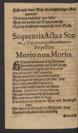 Sequentia Actus. 1. Scena. 3. Vaccarum pulmonibus inseri possunt. Morio non Morio.