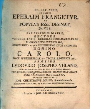 De LXV. annis, in quibus Ephraim frangetur, ut populus esse desinat, Jos. VII, 8.