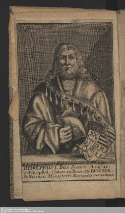 Rudolphus I. Dux. Saxon. Angar. et Westphal. Comes in Bren. etc. Elector, Belticensis Ministerii Evergetes maximus