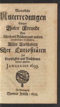 Ianuarius: Monatliche Unterredungen Einiger Guten Freunde Von Allerhand Büchern und andern annehmlichen Geschichten ... 1693 ; Ianuarius