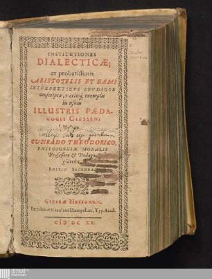 Institutiones Dialecticæ : ex probatissimis Aristotelis et Rami Interpretibvs Stvdiose conscriptæ, variisq[ue] exemplis in usum Illustris Pædagogii Giesseni illustratæ