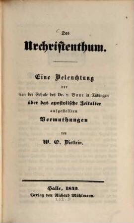 Das Urchristenthum : eine Beleuchtung der von der Schule des Dr. von Baur in Tübingen über das apostolische Zeitalter aufgestellten Vermuthungen