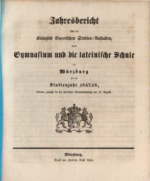 Jahresbericht über die königlich bayerischen Studienanstalten, das Gymnasium und die Lateinische Schule zu Würzburg : für das Studienjahr ... ; bekannt gemacht bei der feierlichen Preisevertheilung ... 1847/48