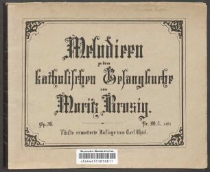 Melodien zum katholischen Gesangbuche : für Orgel vierstimmig bearbeitet ; op. 30