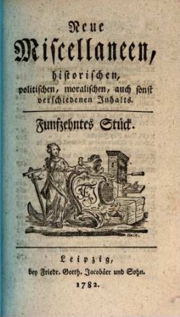 Neue Miscellaneen historischen, politischen, moralischen, auch sonst verschiedenen Inhalts. 15. 1782