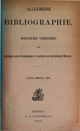 Allgemeine Bibliographie : monatliches Verzeichnis der wichtigeren neuen Erscheinungen der deutschen und ausländischen Literatur. 1866