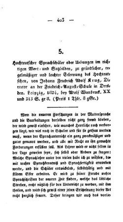 Hochteutscher Sprachschüler oder Uebungen im richtigen Wort- und Satzbilden, zu gründlicher, regelmäßiger und leichter Erlernung des Hochteutschen, von Johann Friedrich Adolf Krug, Director an der Friedrich-August-Schule in Dresden. Leipzig, 1824, bey Adolf Wienbrack. XX und 313 S. gr 8.