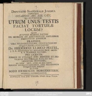Disputatio Inauguralis Juridica Expendens Occasione Art. XXX. C.C.C. Quæstionem: Utrum Unus Testis Faciat Torturæ Locum?