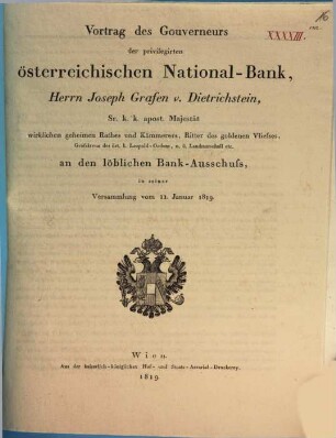 Vortrag des Gouverneurs der privilegirten österreichischen National-Bank, Herrn Joseph Grafen v. Dietrichstein, ... an den löblichen Bank-Ausschuss, in seiner Versammlung vom 11. Januar 1819.