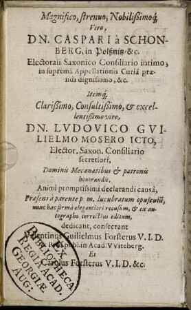 Magnifico, strenuo, Nobilissimoq[ue] Viro Dn. Caspari a Schonberg [...] Dn. Ludovico Guilielmo Mosero [...]