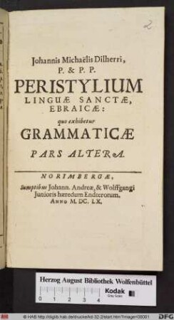 Johannis Michal̈is Dilherri, P. & P. P. Peristylium Linguæ Sanctæ Ebraicæ : quo exhibetur Grammaticæ Pars ...