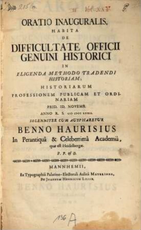 Oratio inaug., habita de difficultate officii genuini historici in eligenda methodo tradendi historiam : Historiarum Professionem Publicam et Ordinariam ... solenniter cum auspicaretur Benno Haurisius in perantiqua & celeberrima Academia, quae est Heidelbergae