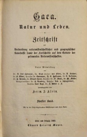Gaea : Natur u. Leben ; Zentralorgan zur Verbreitung naturwissenschaftlicher und geographischer Kenntnisse sowie der Fortschritte auf dem Gebiete der gesamten Naturwissenschaften. 5. 1869