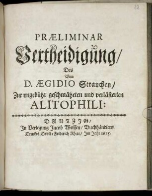 Praeliminar Vertheidigung/ Des Von D. Aegidio Strauchen/ Zur ungebühr geschmäheten und verlästerten Alitophili: