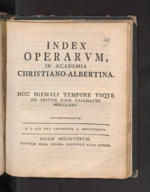 WS 1774/75: Index Operarvm, In Academia Christiano-Albertina, Hoc Hiemali Tempore Vsqve Ad Festvm Diem Paschatos MDCCLXXV. Impendendarvm.