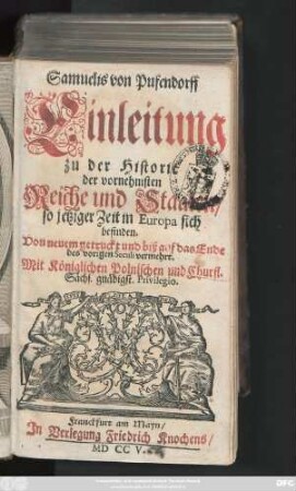 Theil 1: Samuelis von Pufendorff Einleitung zu der Historie der vornehmsten Reiche und Staaten, so jetziger Zeit in Europa sich befinden