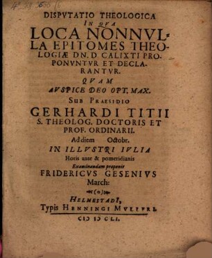 Disputatio theologica in qua loca nonnulla epitomes theologiae Dn. Calixti proponuntur et declarantur