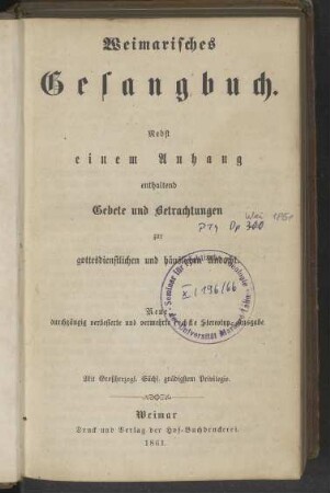 Weimarisches Gesangbuch. Nebst einem Anhang enthaltend Gebete und Betrachtungen zur gottesdienstlichen und häuslichen Andacht