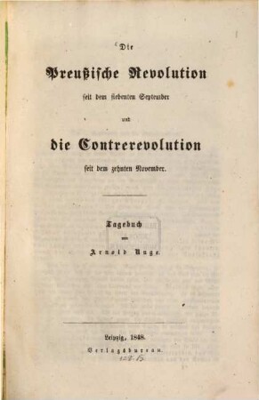 Die preußische Revolution seit dem siebenten September und die Contrerevolution seit dem zehnten November : Tagebuch