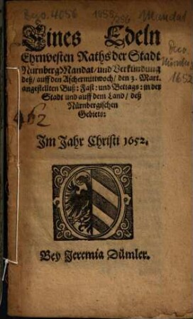Eines Edeln Ehrnvesten Raths der Stadt Nürnberg Mandat, und Verkündung deß, auff den Aschermittwoch, den 3. Mart. angestellten Buß- Fast- und Bettags ...