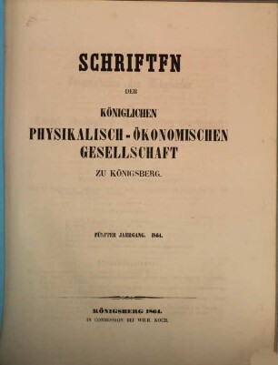 Schriften der Physikalisch-Ökonomischen Gesellschaft zu Königsberg in Preußen. 5. 1864