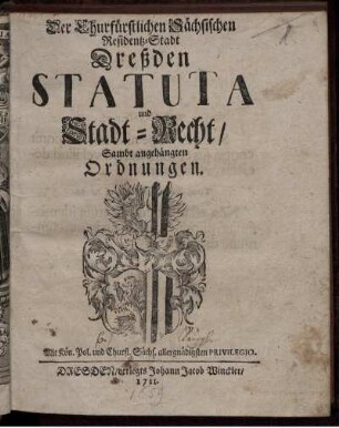 Der Churfürstlichen Sächsischen Residentz-Stadt Dreßden Statuta und Stadt-Recht : Sambt angehängten Ordnungen