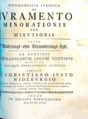 Commentatio iuridica De iuramento minorationis seu minutionis, vulgo Minderungs- oder Verminderung-Eyd : ex genuinis germanicarum legum fontibus deducata variisque observationibus illustrata