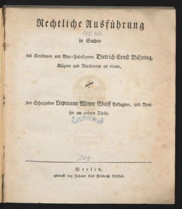 Rechtliche Ausführung in Sachen des Kaufmann und Bley-Fabrikanten Dietrich Ernst Bühring, Klägern und Revidenten an einem, [contra] den Schutzjuden Liepmann Meyer Wulff Beklagten, und Revisen am andern Theile
