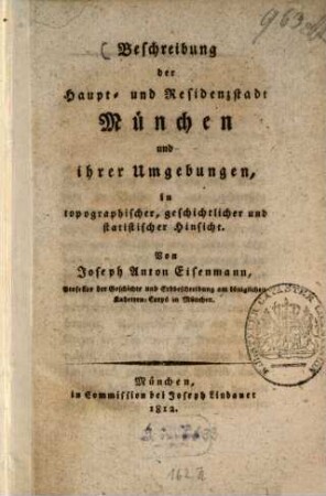 Beschreibung der Haupt- und Residenzstadt München und ihrer Umgebungen : in topographischer, geschichtlicher und statistischer Hinsicht