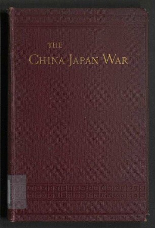 The China-Japan War - Compiled from Japanese, Chinese, and Foreign Sources
