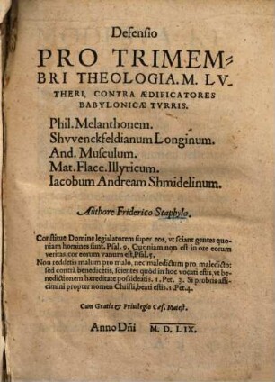 Defensio pro trimembri theologia M. Lutheri contra aedificatores Babylonicae turris Phil. Melanthonem Schwenckfeld. Longinum, And. Musculum, Mat. Flacc. Illyr. Iacob. Andr. Schmidelinum