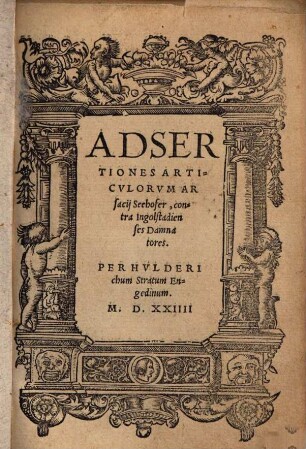 Adsertiones articulorum Arsacii Seehofer, contra Ingolstadienses damnatores : Rorachii in Engedinis ultimo Marcii 1524