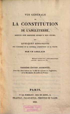 Vue générale de la constitution de l'Angleterre, depuis son origine jusqu'à nos jours : avec quelques remarques sur l'ancienne et la nouvelle constitution de la France